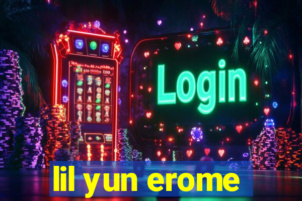 lil yun erome